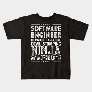 Software Engineer Because Hardcore Devil Stomping Ninja Isn't An Official Job Title Kids T-Shirt